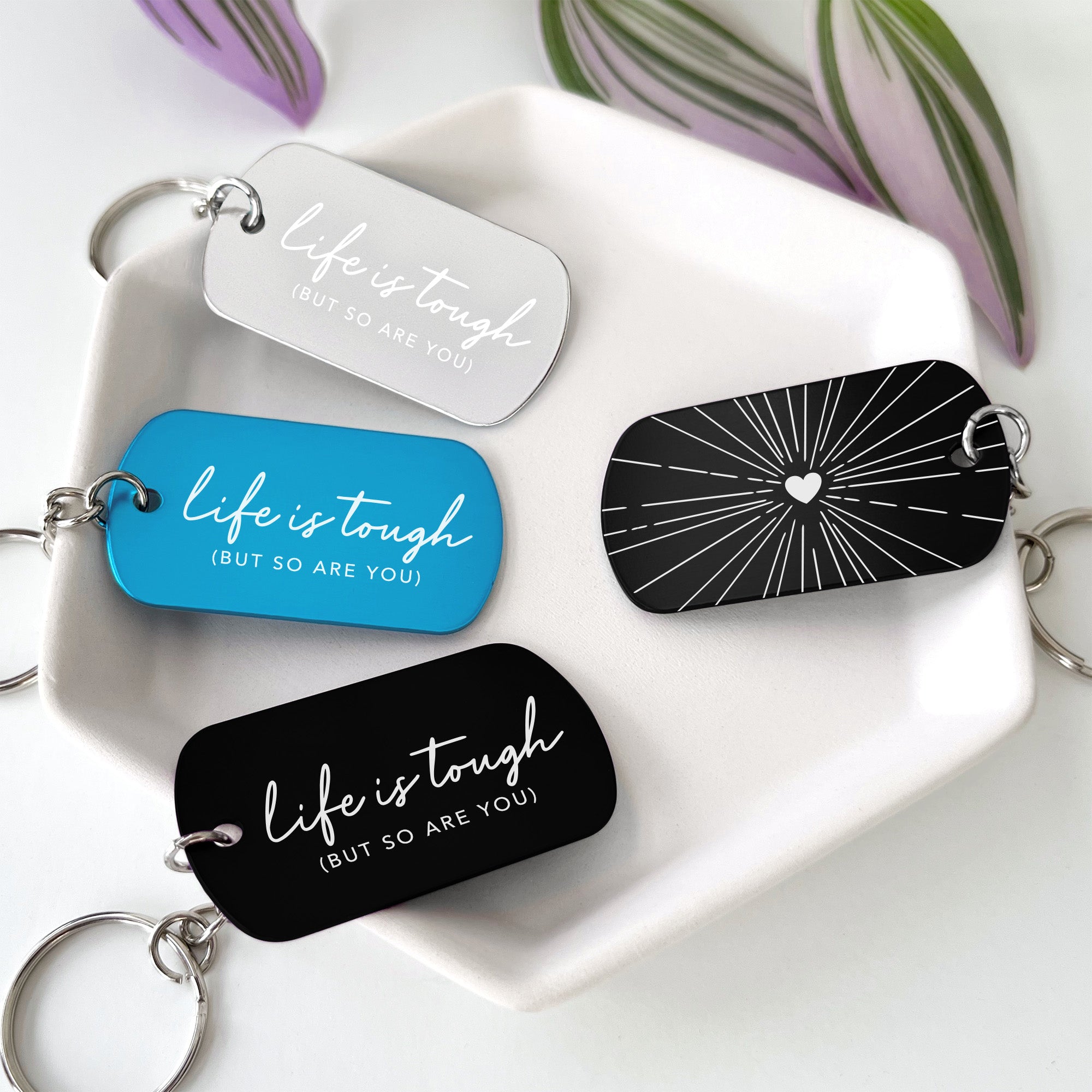 Life is Tough but so are You Keychain
